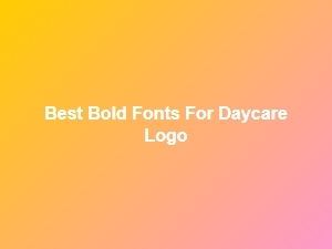 Best Bold Fonts for a Daycare Logo