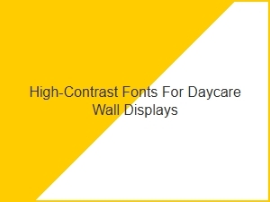 High-Contrast Fonts for Daycare Wall Displays