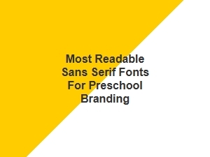 Most Readable Sans Serif Fonts for Preschool Branding