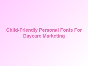 Child-Friendly Handwritten Fonts for Daycare Marketing