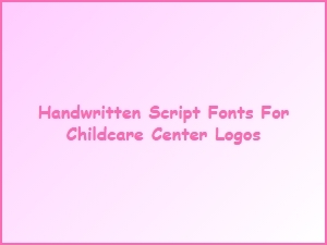 Handwritten Script Fonts for Childcare Center Logos
