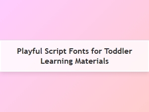 Playful Script Fonts for Toddler Learning Materials
