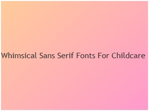 Whimsical Sans Serif Fonts for Childcare Centers