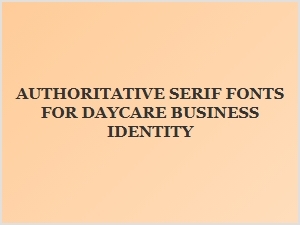 Authoritative Serif Fonts for Daycare Branding