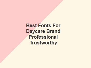 Best Professional Fonts for a Trustworthy Daycare Brand